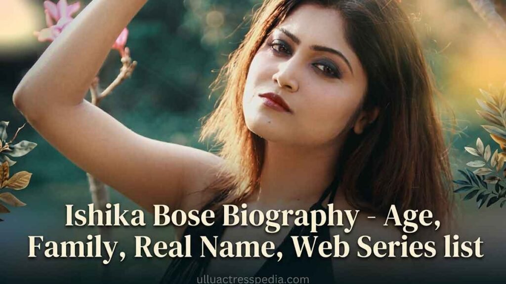 Ishika Bose Biography - Age, Family, Real Name, Web Series list